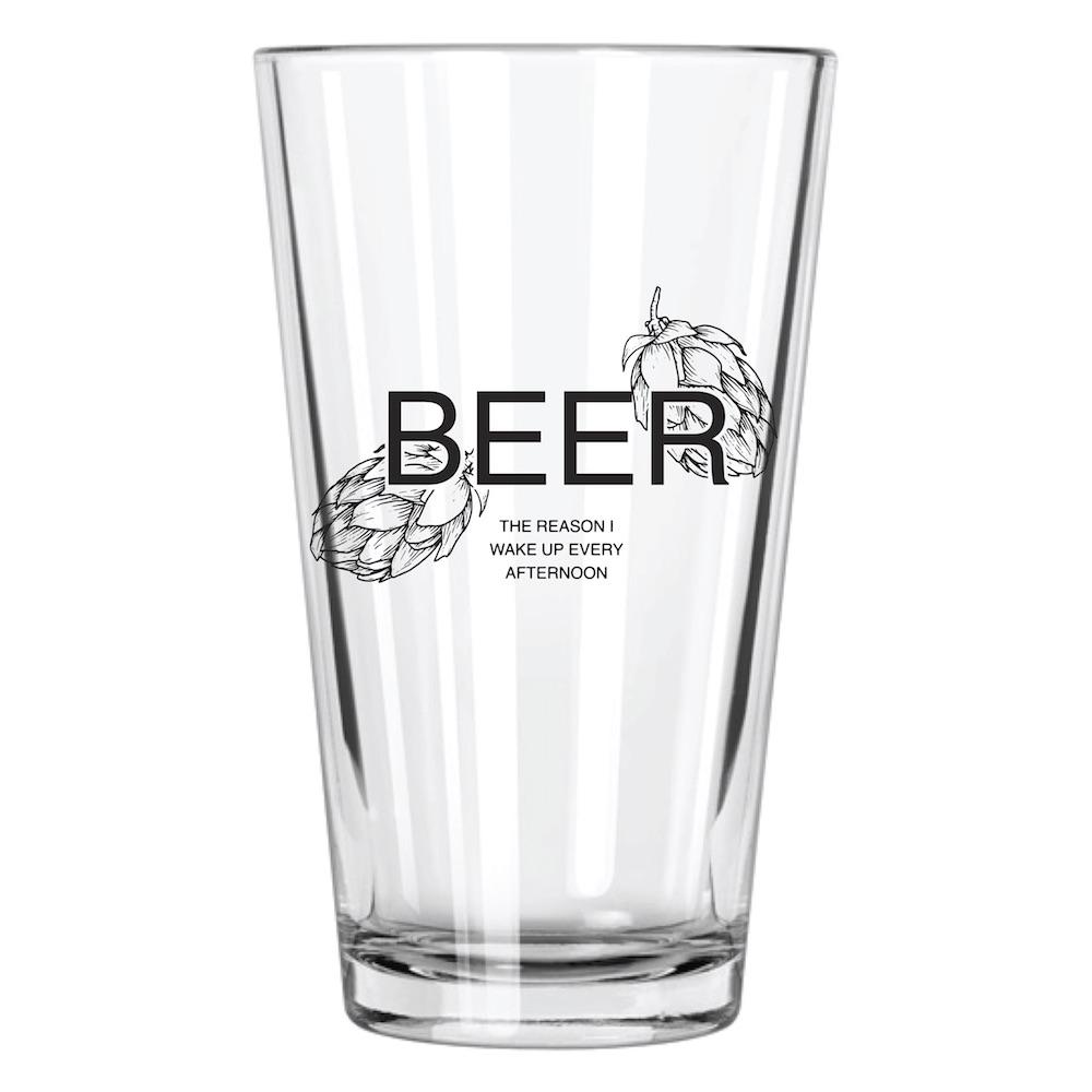 Beer: The Reason I Wake Up Every Afternoon Pint Glass - The Argyle Moose
