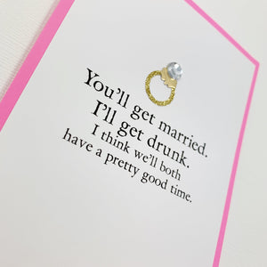 BRIDAL SHOWER ENGAGEMENT YOU'LL GET MARRIED, I'LL GET DRUNK CARD - The Argyle Moose