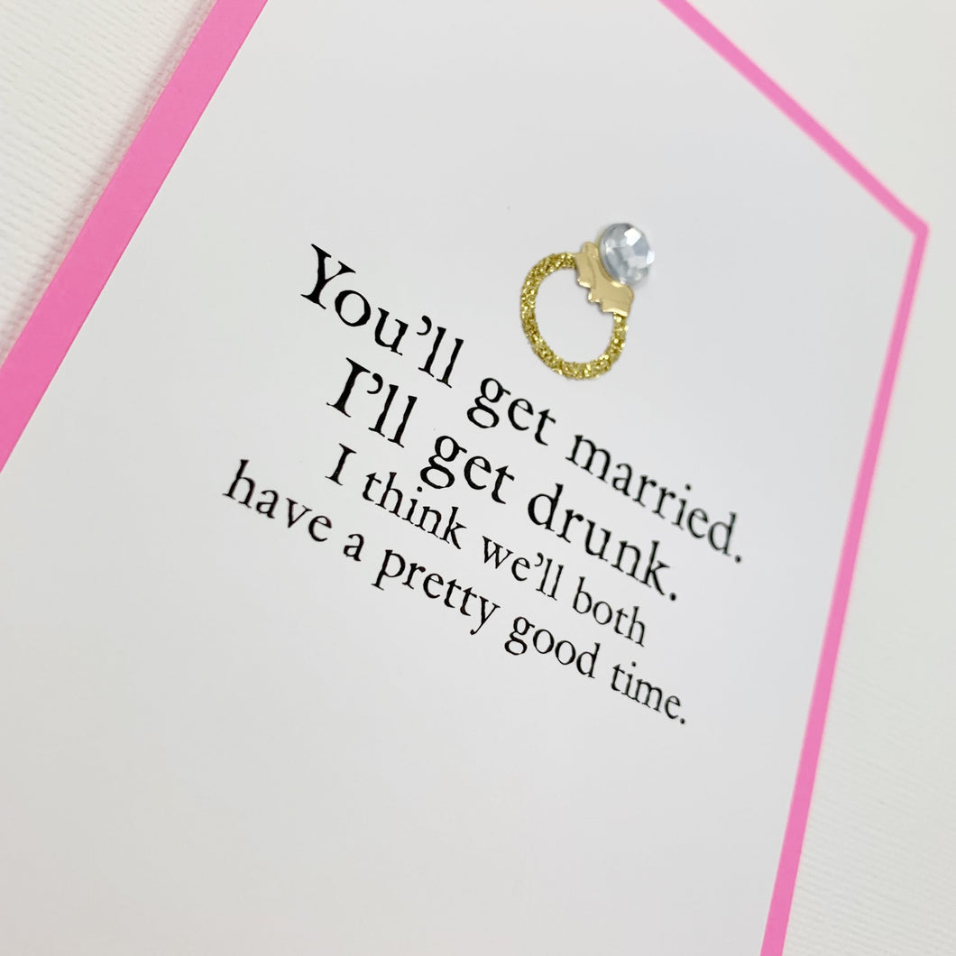 BRIDAL SHOWER ENGAGEMENT YOU'LL GET MARRIED, I'LL GET DRUNK CARD - The Argyle Moose
