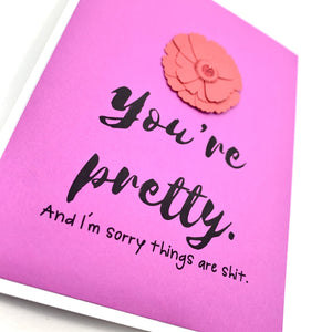 SYMPATHY YOU'RE PRETTY THINGS ARE SHIT CARD - The Argyle Moose
