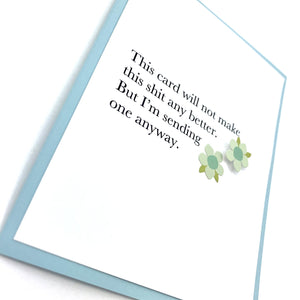 SYMPATHY CARD WILL NOT MAKE SHIT BETTER CARD - The Argyle Moose