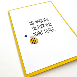BEE WHOEVER THE FUCK YOU WANT TO BEE CARD