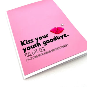 BIRTHDAY KISS YOUR YOUTH GOODBYE CARD